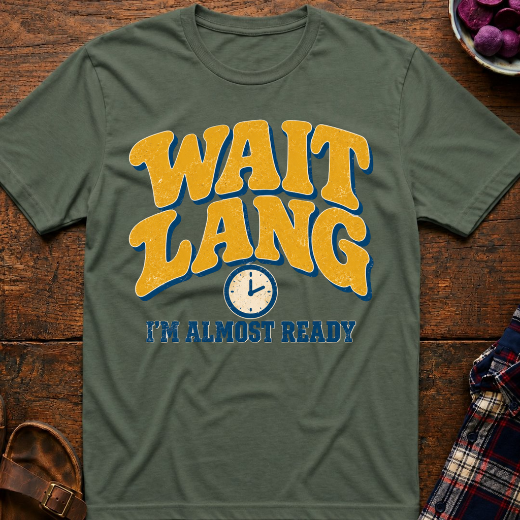 Wait Lang Almost Ready T-Shirt