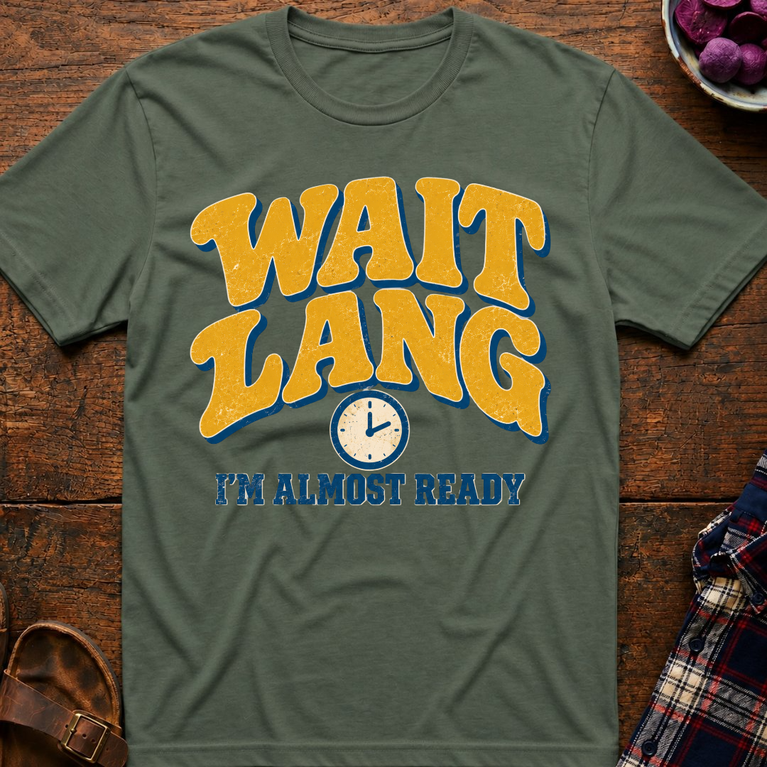 Wait Lang Almost Ready T-Shirt