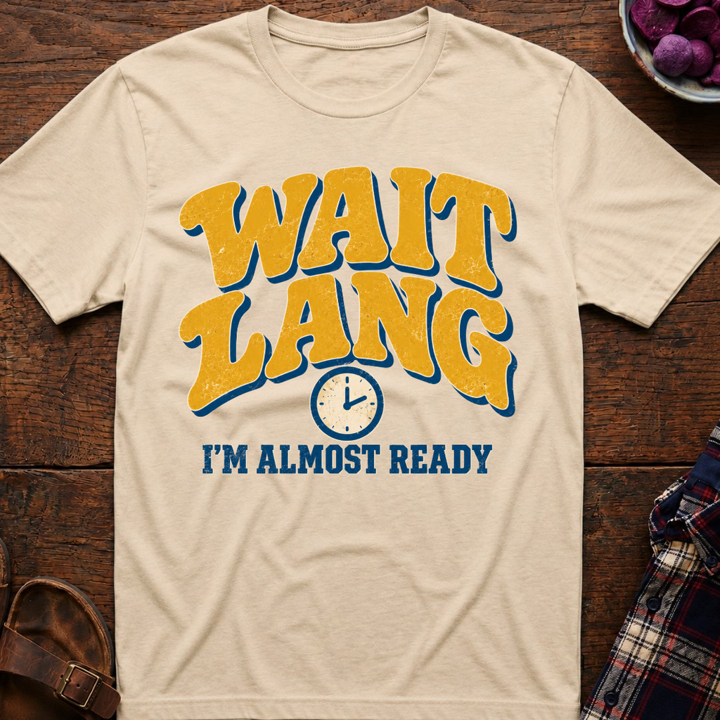Wait Lang Almost Ready T-Shirt