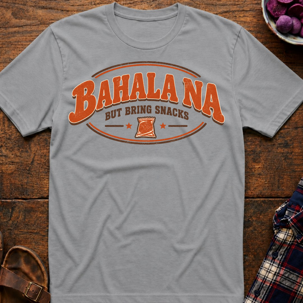 Bahala Na But Bring Snacks T-Shirt