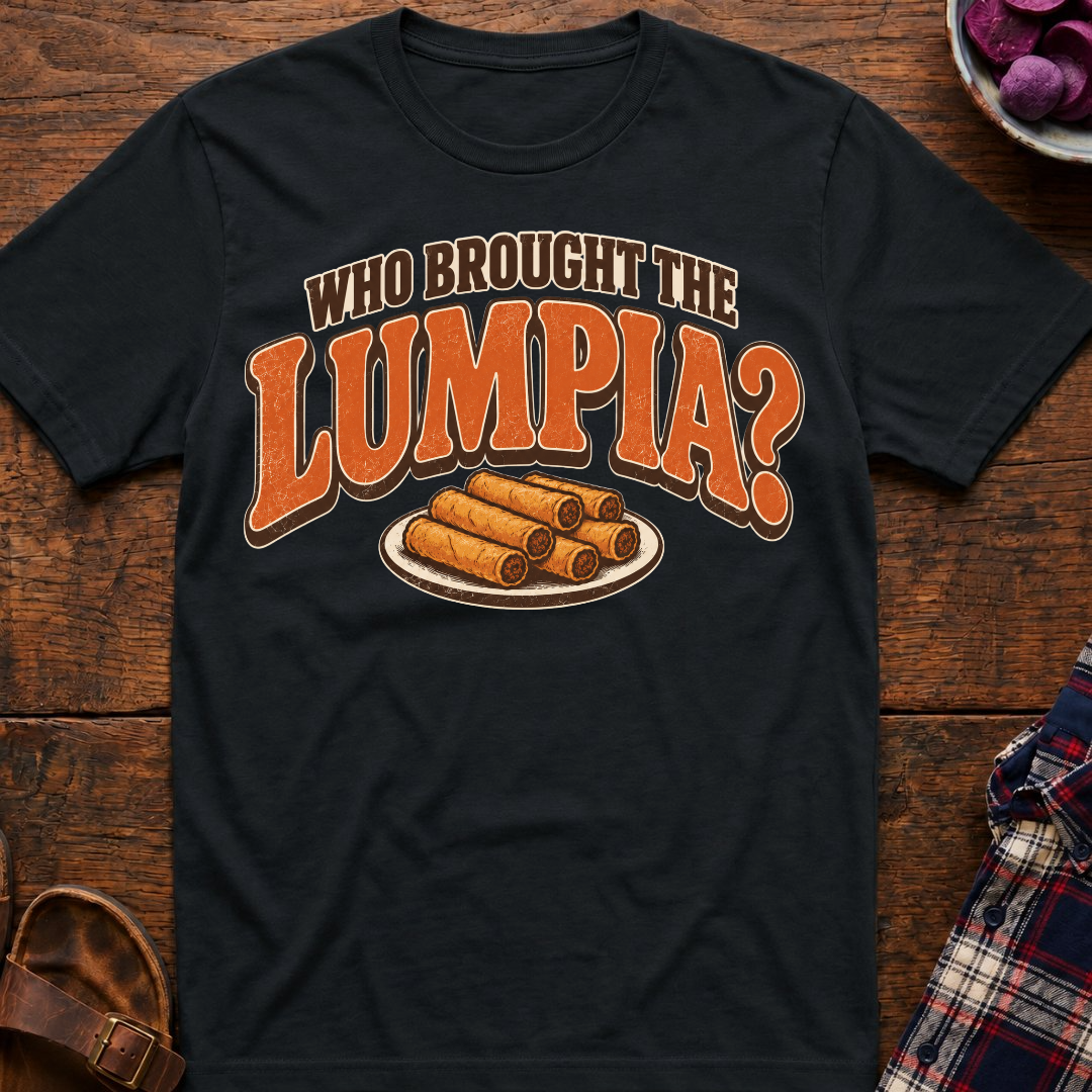 Who Brought The Lumpia T-Shirt