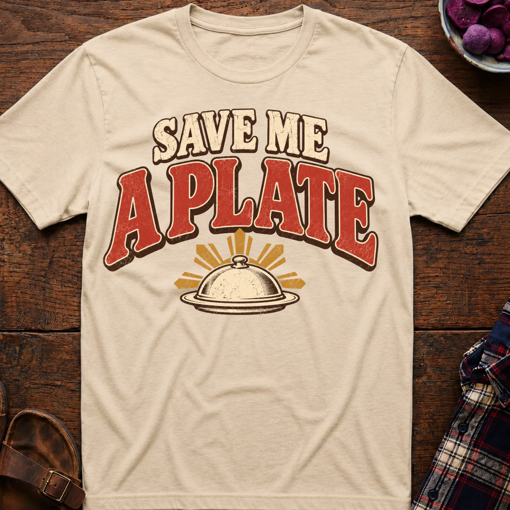 Save Me A Plate T-Shirt