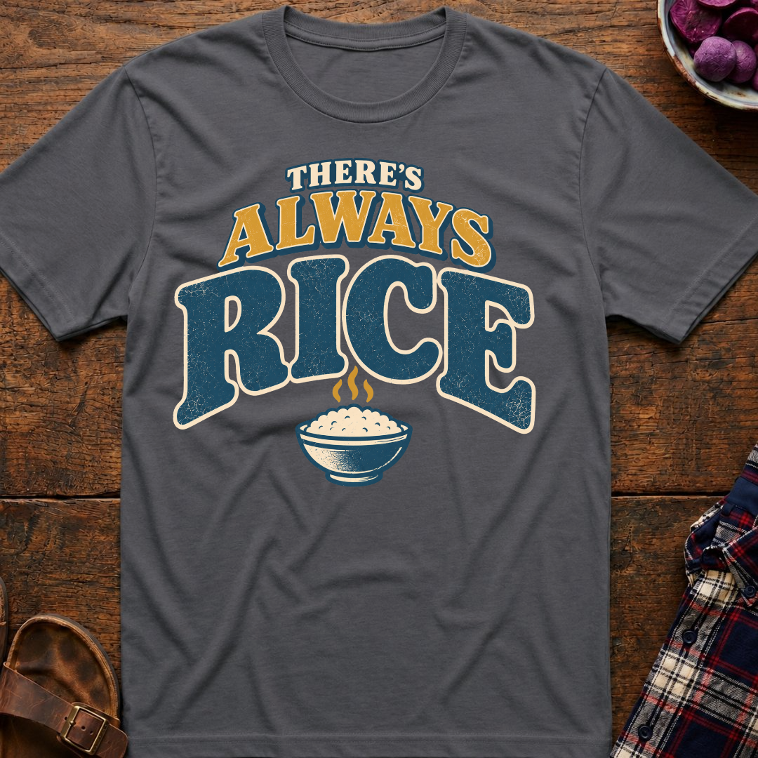 There's Always Rice T-Shirt