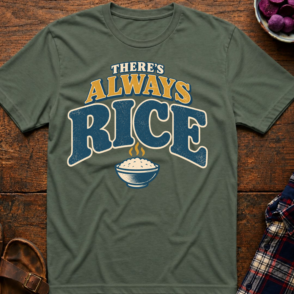 There's Always Rice T-Shirt