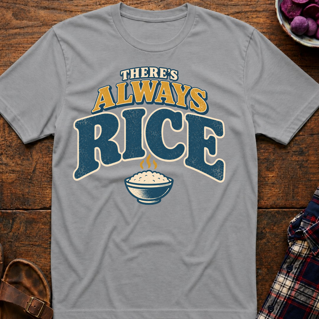 There's Always Rice T-Shirt