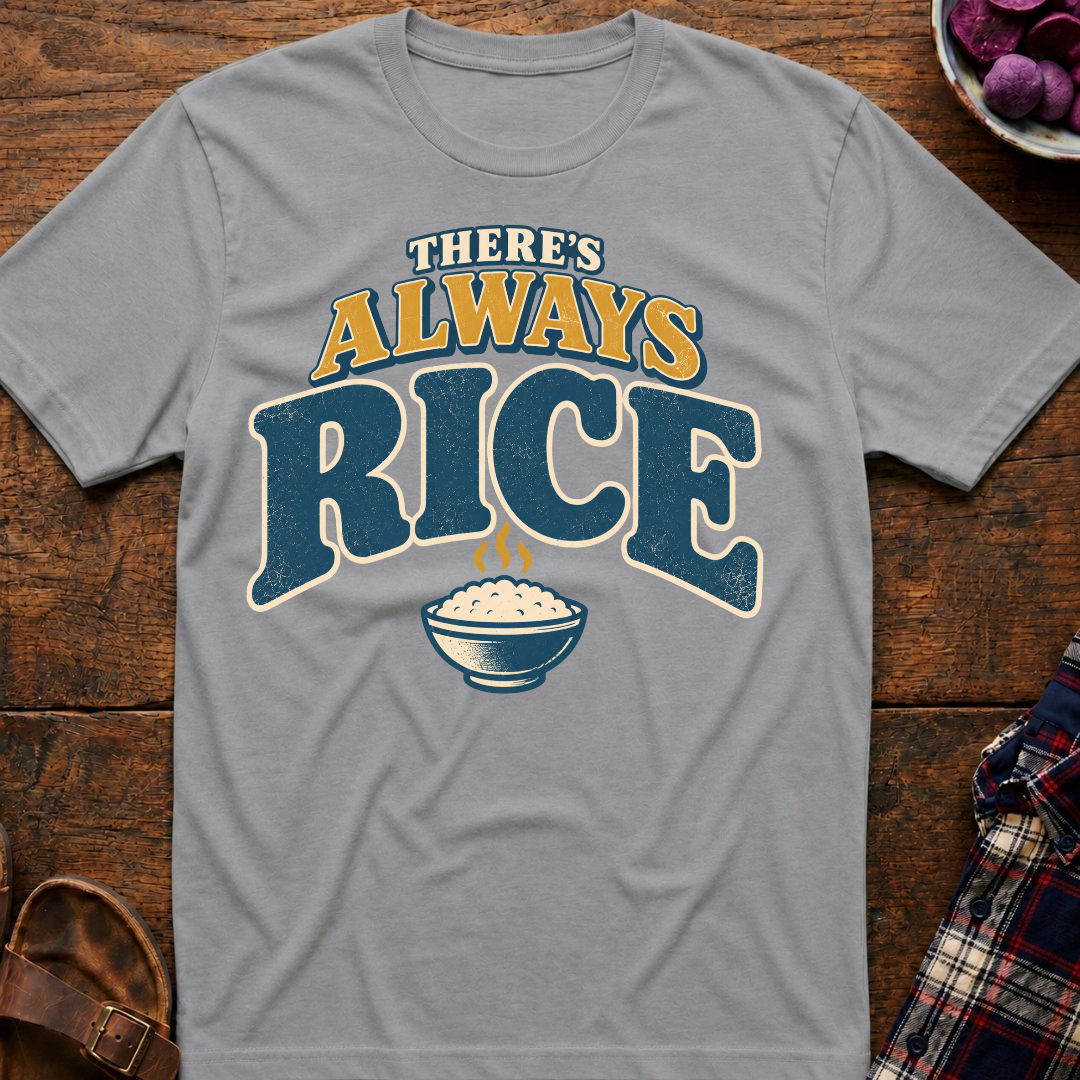 There's Always Rice T-Shirt