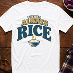 There's Always Rice T-Shirt