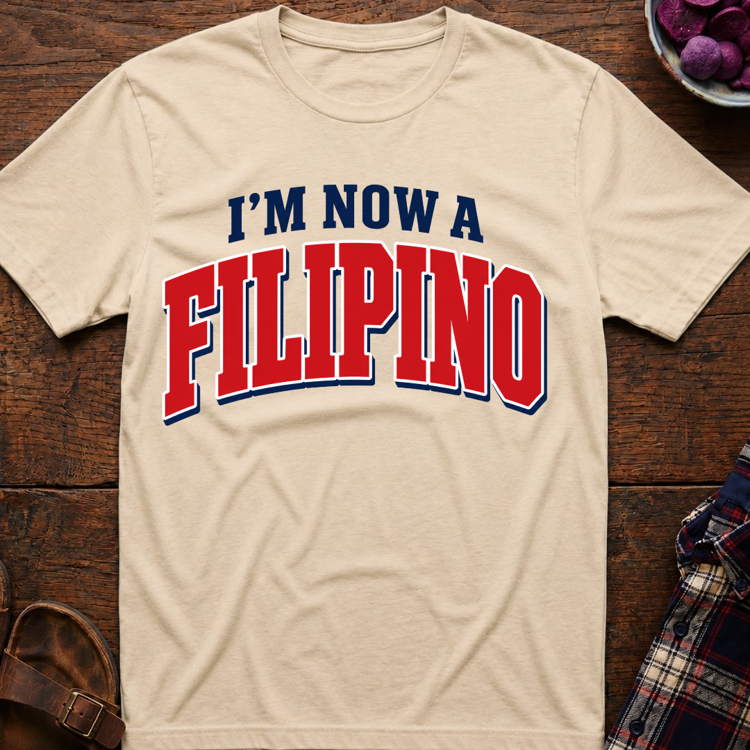 Now A Filipino T-Shirt