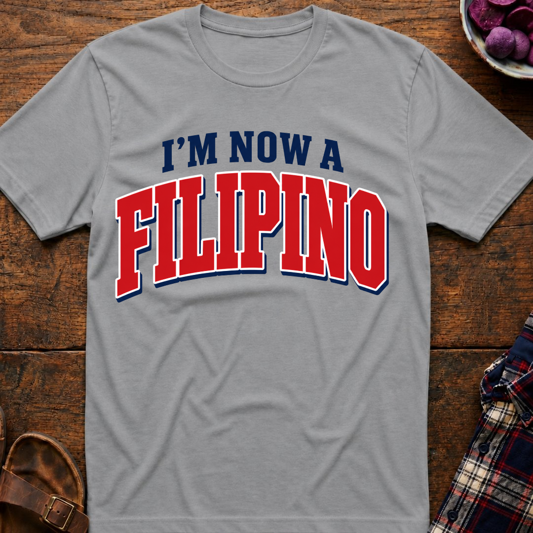 Now A Filipino T-Shirt
