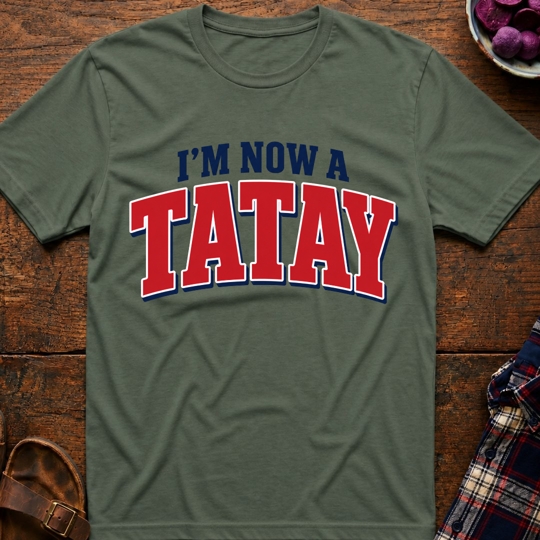 Now A Tatay T-Shirt
