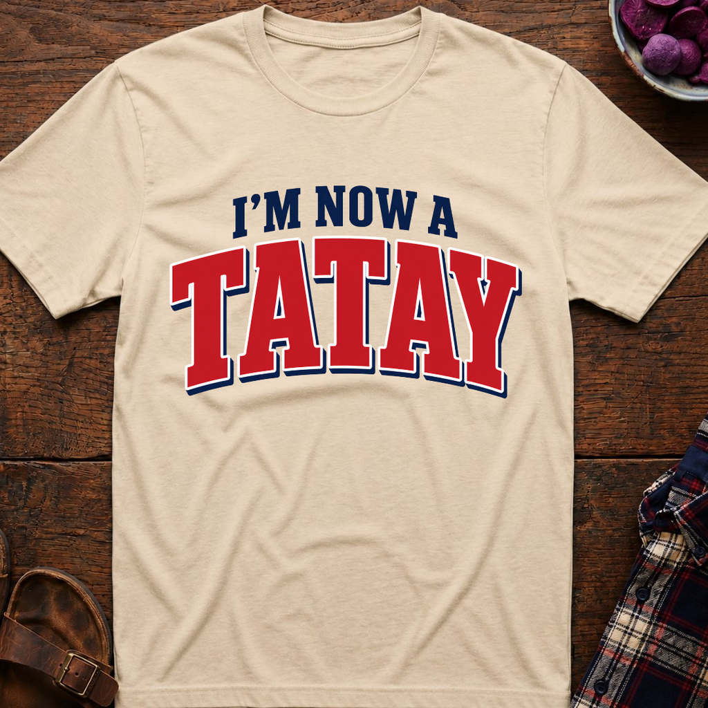 Now A Tatay T-Shirt