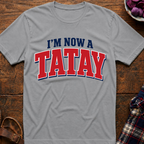 Now A Tatay T-Shirt