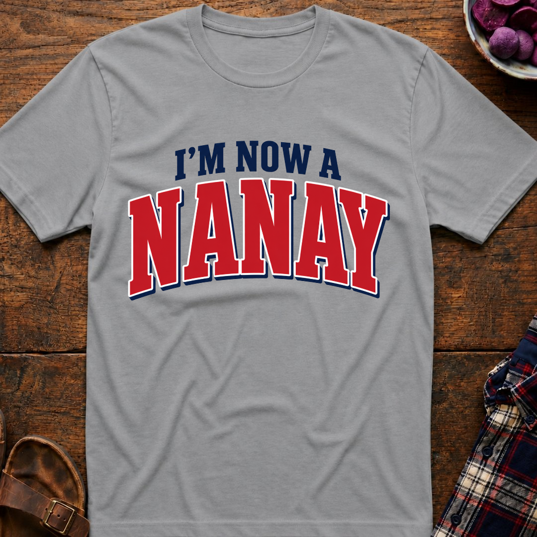 Now A Nanay T-Shirt