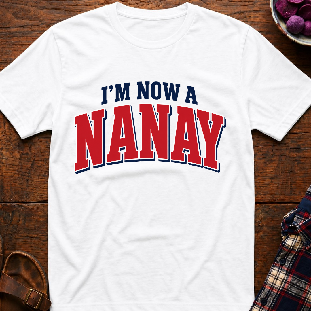Now A Nanay T-Shirt