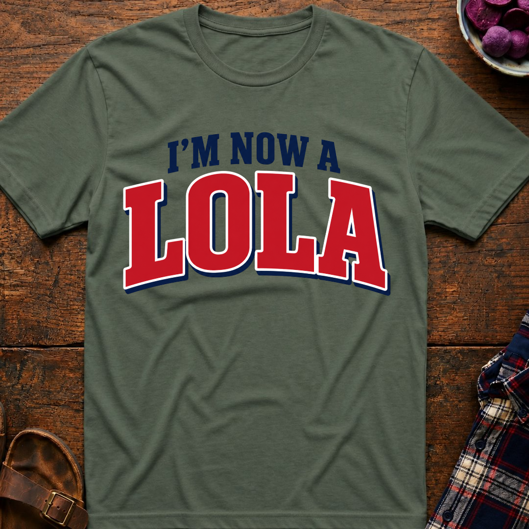 Now A Lola T-Shirt