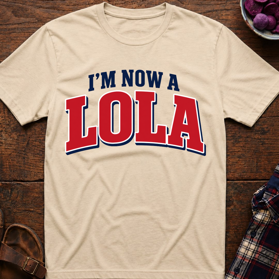 Now A Lola T-Shirt