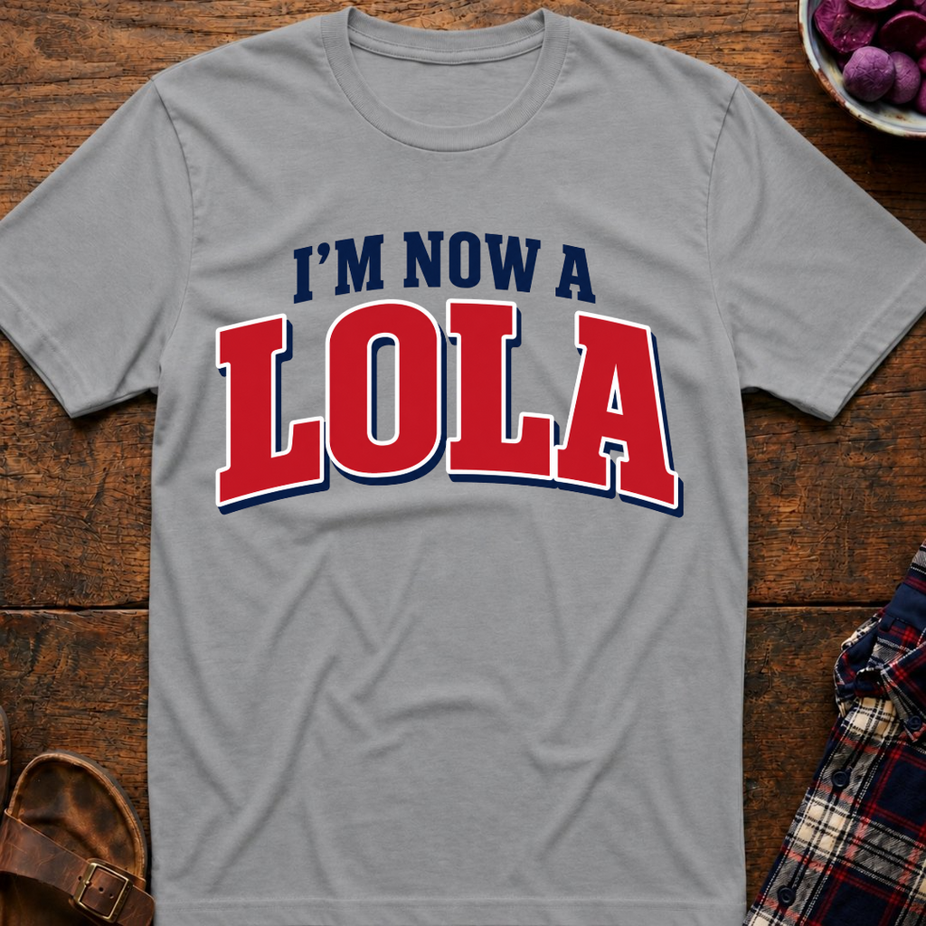 Now A Lola T-Shirt