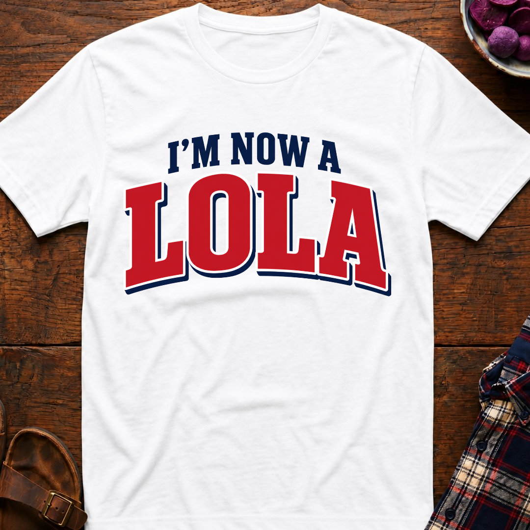 Now A Lola T-Shirt
