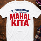 Only Need Mahal Kita T-Shirt