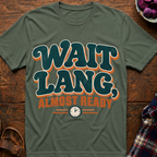 Wait Lang, Almost Ready T-Shirt