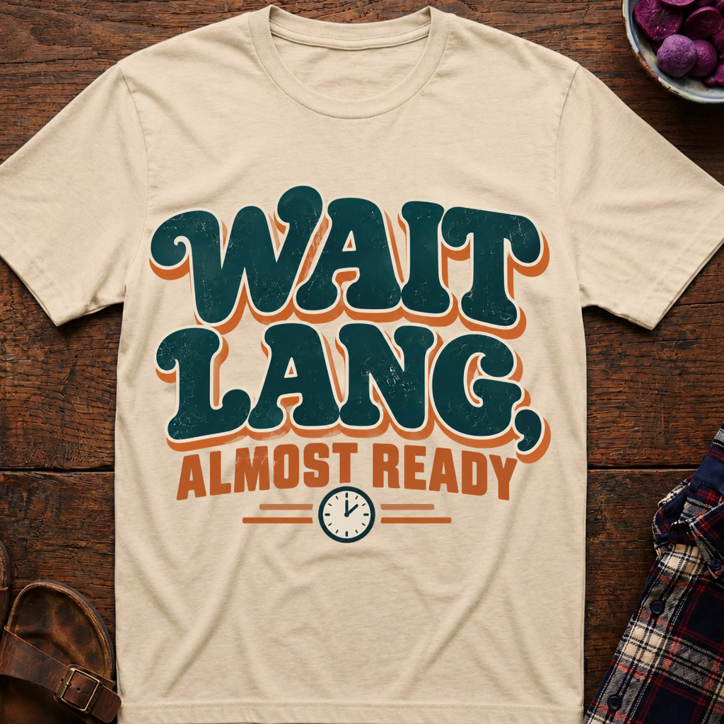 Wait Lang, Almost Ready T-Shirt