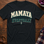 Mamaya Means Eventually T-Shirt