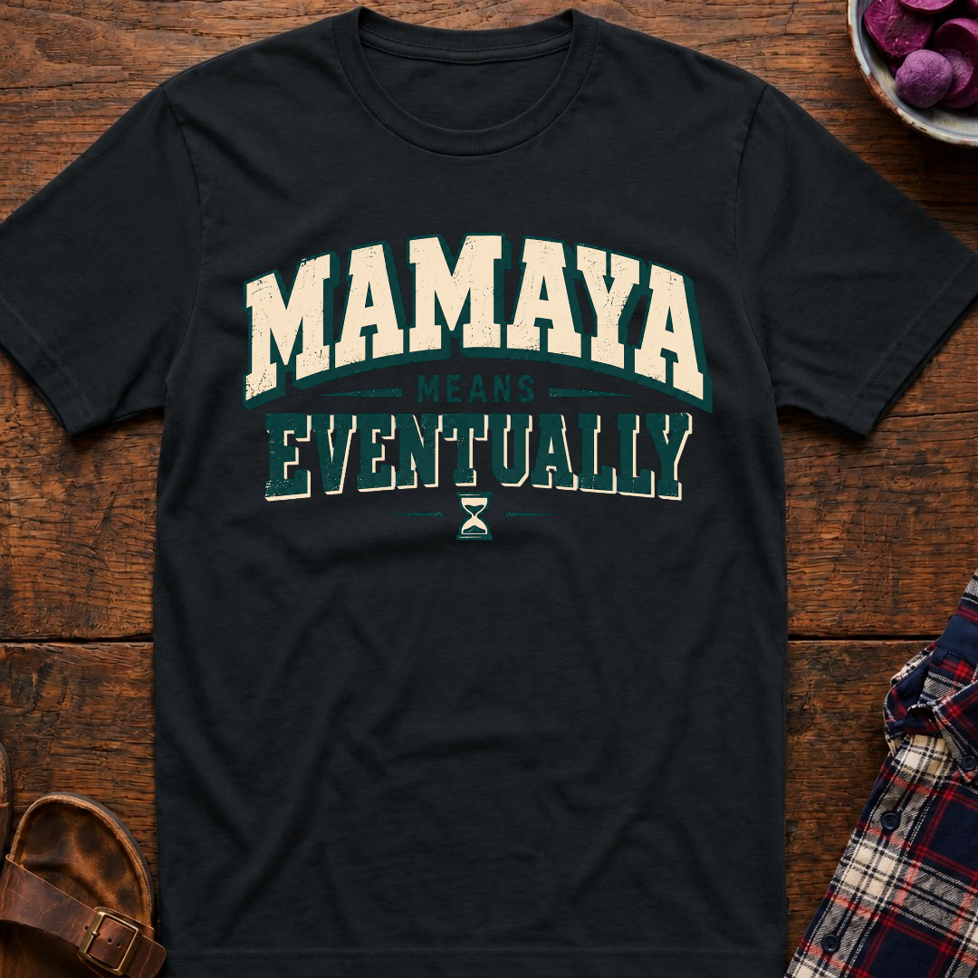 Mamaya Means Eventually T-Shirt