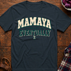 Mamaya Means Eventually T-Shirt