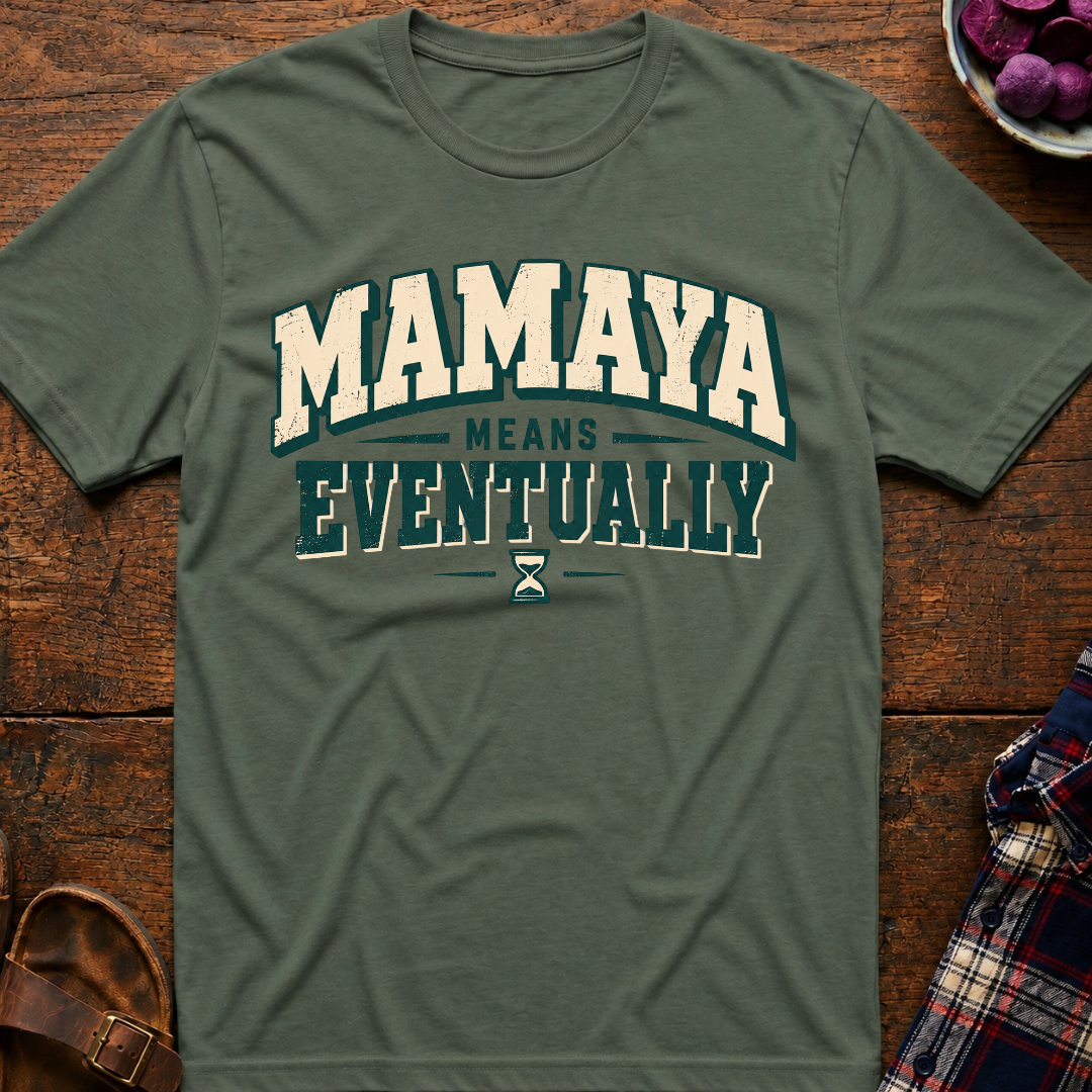 Mamaya Means Eventually T-Shirt