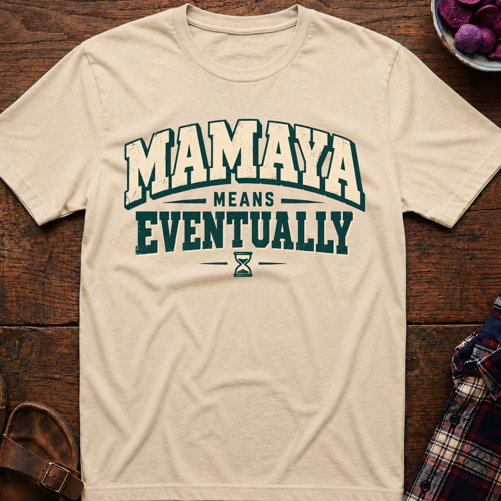 Mamaya Means Eventually T-Shirt
