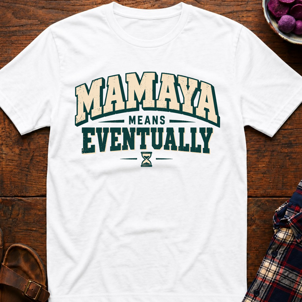 Mamaya Means Eventually T-Shirt