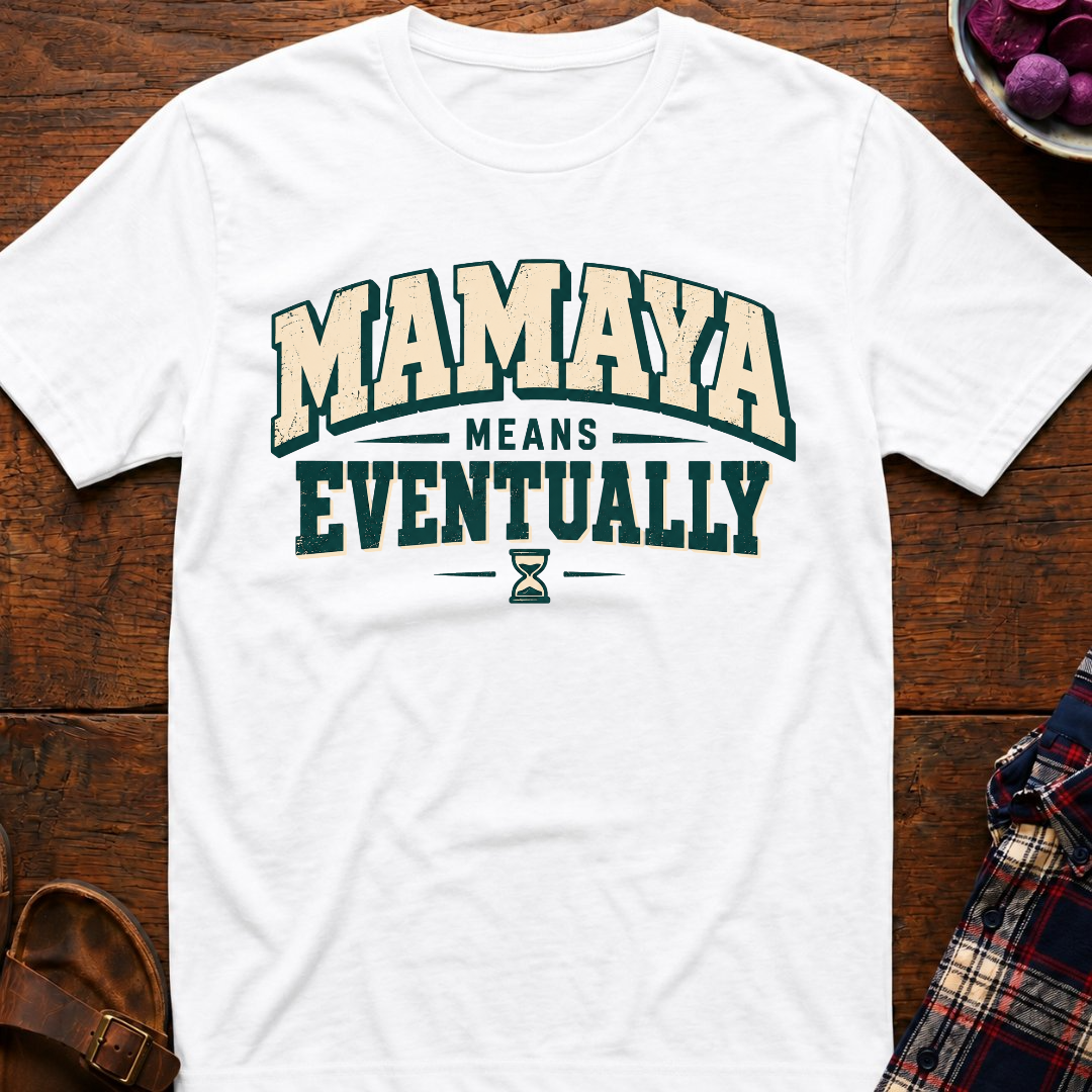 Mamaya Means Eventually T-Shirt