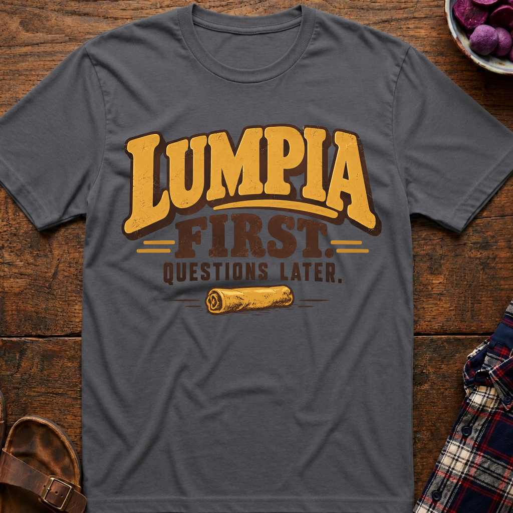 Lumpia First Questions Later T-Shirt