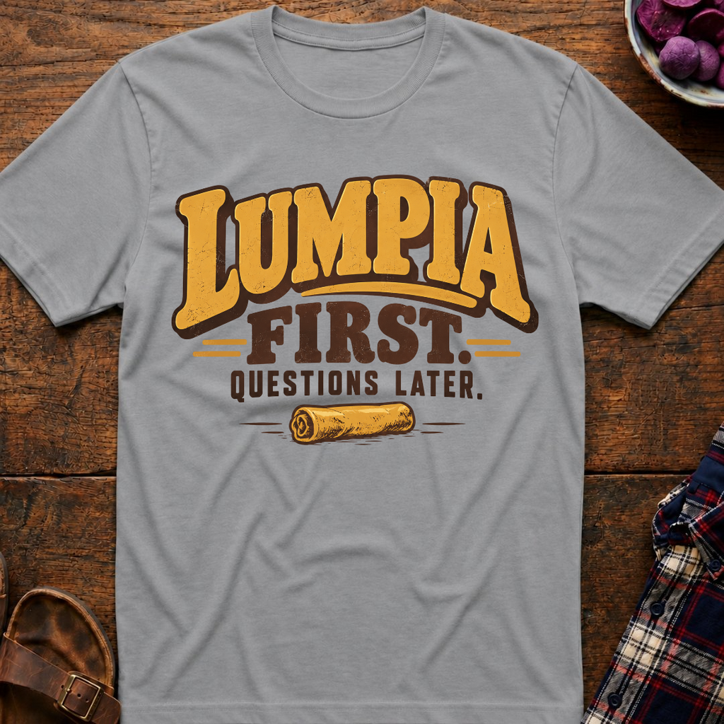 Lumpia First Questions Later T-Shirt