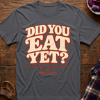 Did You Eat Yet T-Shirt