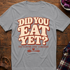 Did You Eat Yet T-Shirt