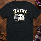 Tatay Said No T-Shirt