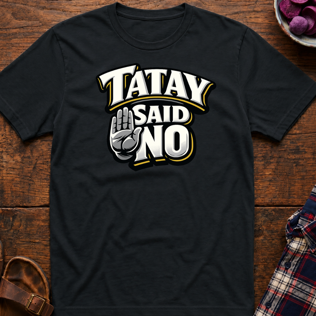 Tatay Said No T-Shirt