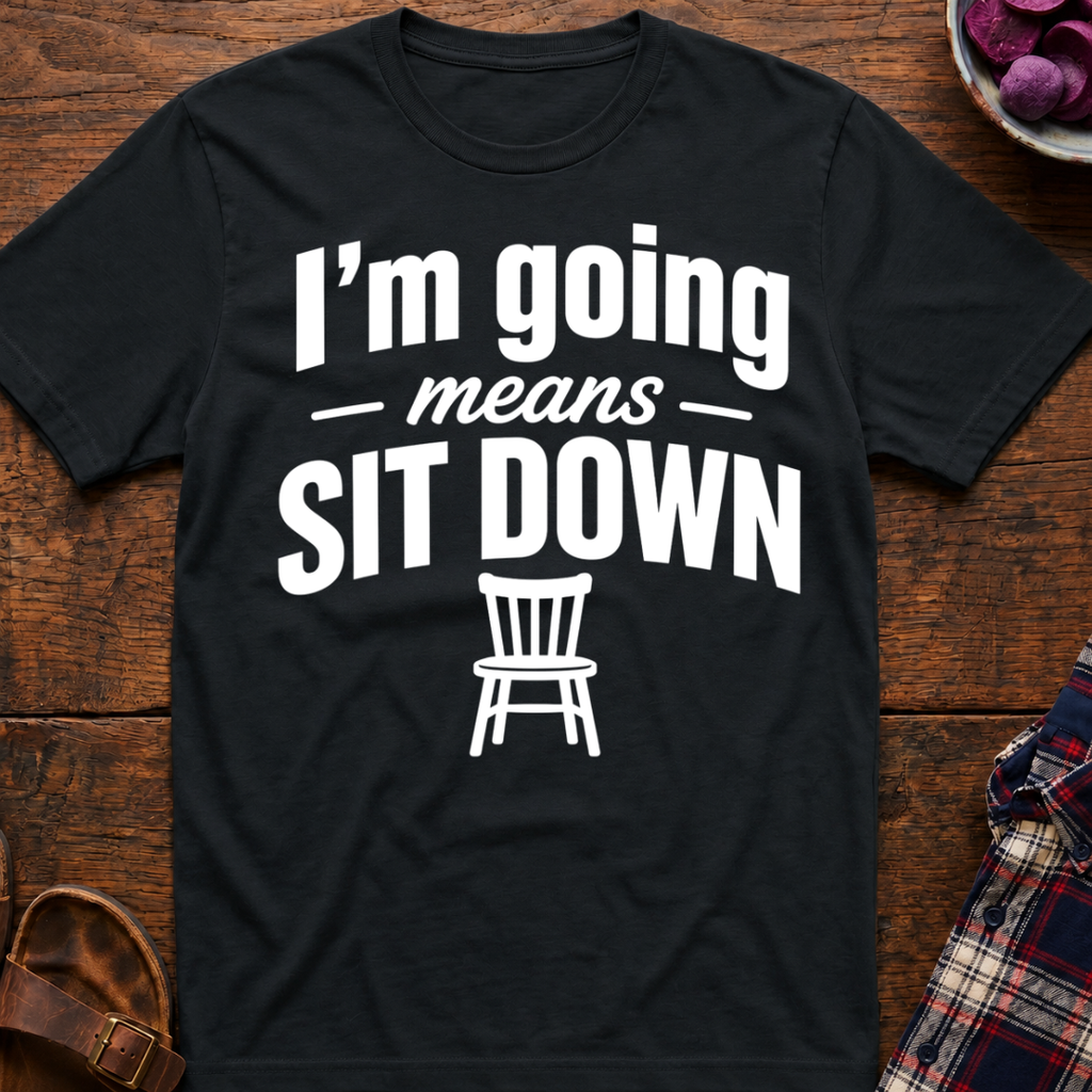 Going Means Sit T-Shirt