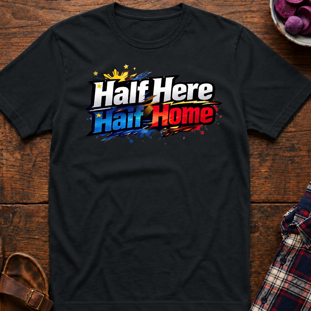 Half Here Half Home T-Shirt