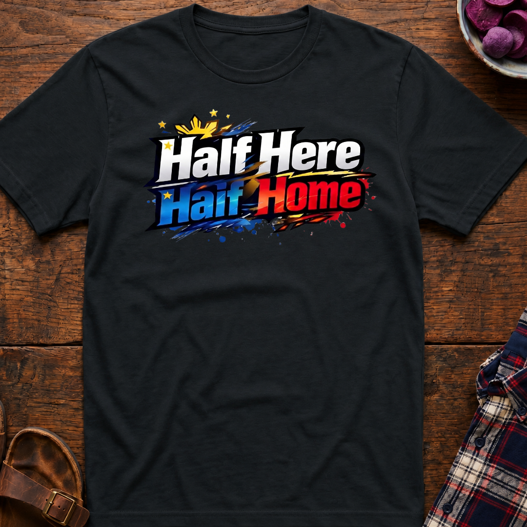 Half Here Half Home T-Shirt