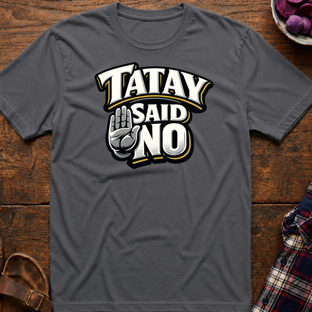 Tatay Said No T-Shirt