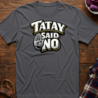 Tatay Said No T-Shirt