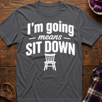 Going Means Sit T-Shirt