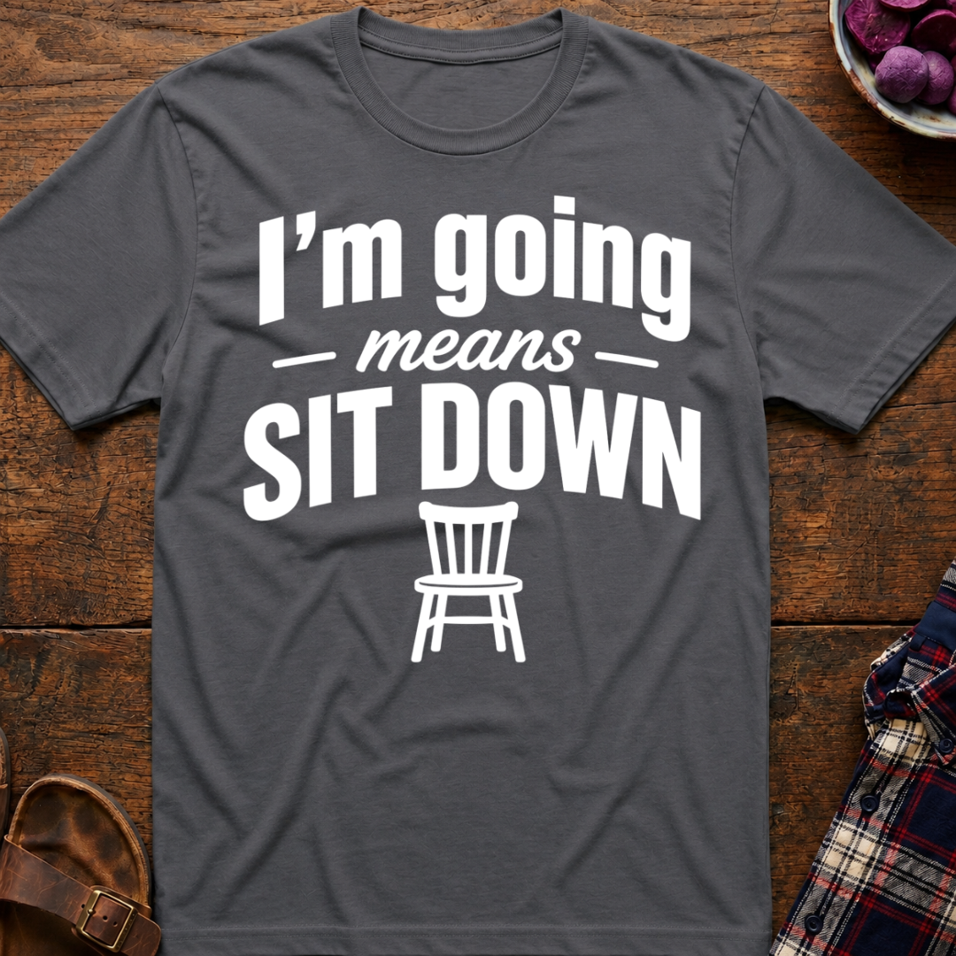 Going Means Sit T-Shirt