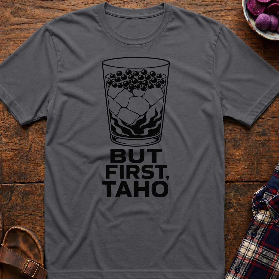 But First Taho T-Shirt