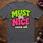 Must Be Nice T-Shirt