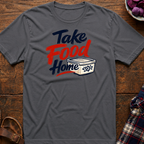 Take Food Home T-Shirt