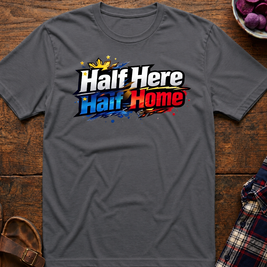 Half Here Half Home T-Shirt