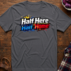 Half Here Half Home T-Shirt
